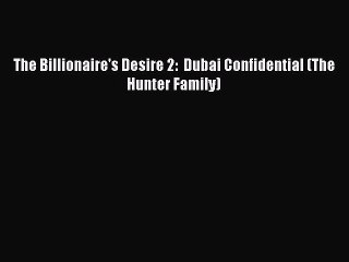 Read The Billionaire's Desire 2:  Dubai Confidential (The Hunter Family) Ebook Free
