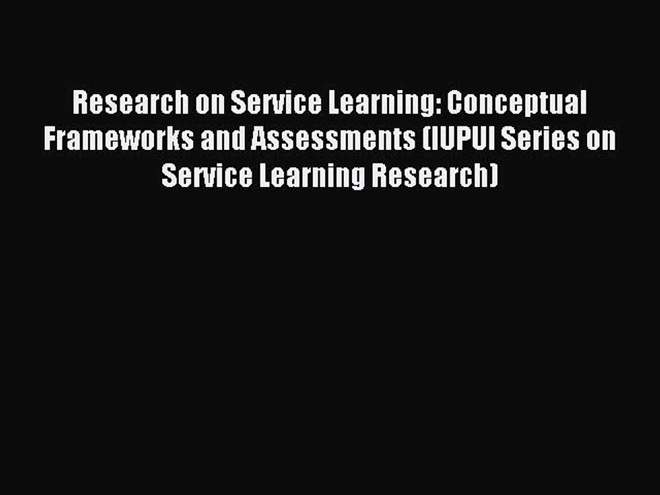 Read Research on Service Learning: Conceptual Frameworks and Assessments (IUPUI Series on Service