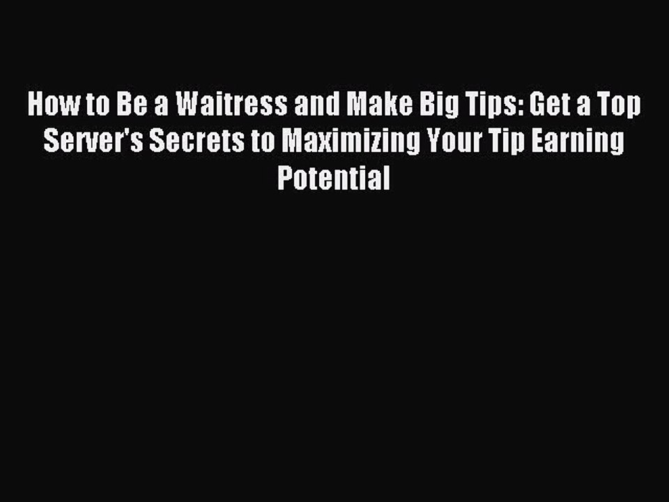 Download How to Be a Waitress and Make Big Tips: Get a Top Server's Secrets to Maximizing Your