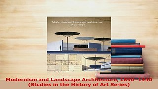 Download  Modernism and Landscape Architecture 18901940 Studies in the History of Art Series Download Online