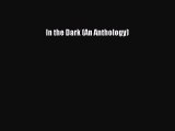 Read In the Dark (An Anthology) PDF Free