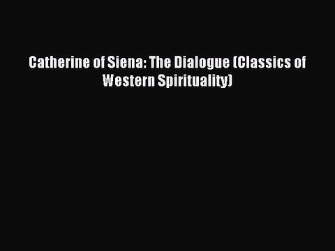 Read Catherine of Siena: The Dialogue (Classics of Western Spirituality) Ebook Free