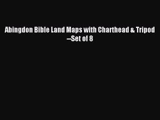 Read Abingdon Bible Land Maps with Charthead & Tripod--Set of 8 Ebook Online