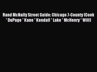 Read Rand McNally Street Guide: Chicago 7-County (Cook * DuPage * Kane * Kendall * Lake * McHenry