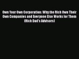 [PDF] Own Your Own Corporation: Why the Rich Own Their Own Companies and Everyone Else Works
