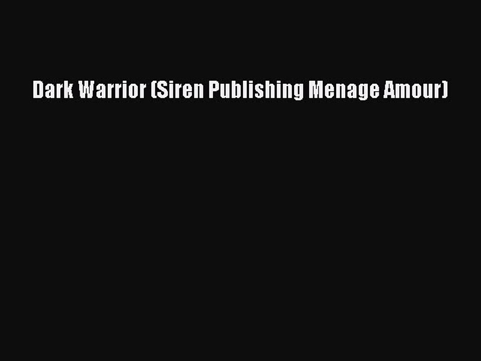 Read Dark Warrior (Siren Publishing Menage Amour) Ebook Free