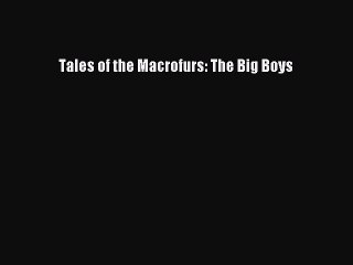 Read Tales of the Macrofurs: The Big Boys Ebook Free
