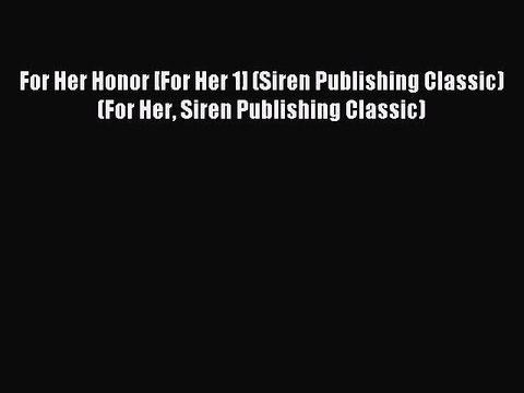 Read For Her Honor [For Her 1] (Siren Publishing Classic) (For Her Siren Publishing Classic)