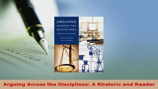 Download  Arguing Across the Disciplines A Rhetoric and Reader Read Online