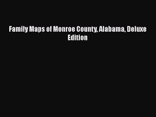 [PDF] Family Maps of Monroe County Alabama Deluxe Edition [Download] Online