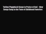 [PDF] Totline Piggyback Songs in Praise of God ~ New Songs Sung to the Tune of Childhood Favorites