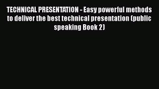 [PDF] TECHNICAL PRESENTATION - Easy powerful methods to deliver the best technical presentation