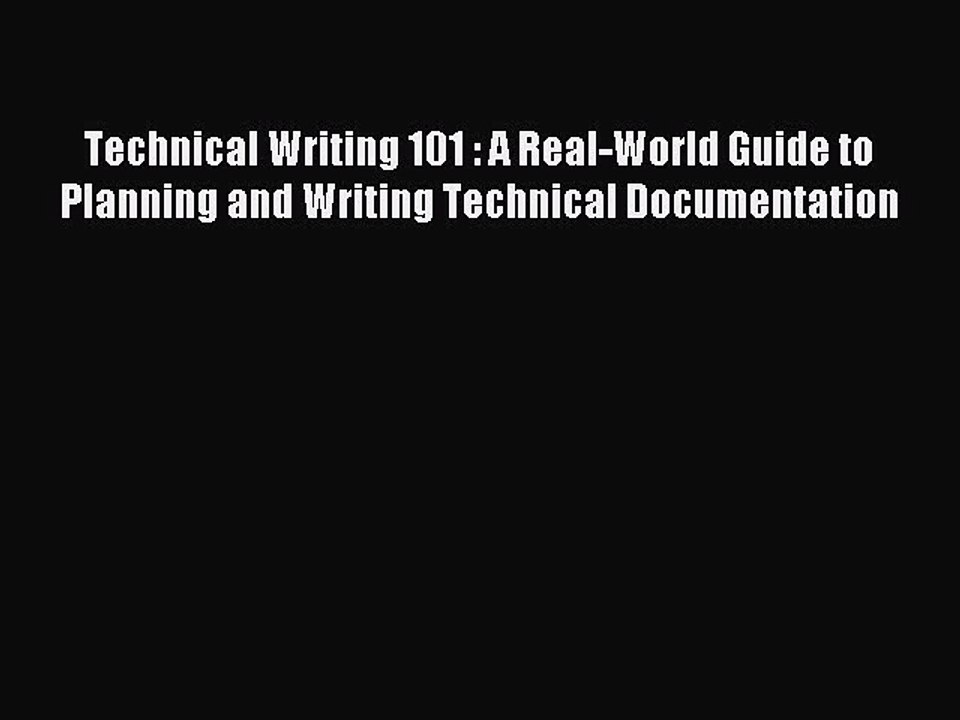 Read Technical Writing 101 : A Real-World Guide to Planning and Writing Technical Documentation