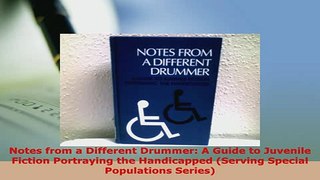 Download  Notes from a Different Drummer A Guide to Juvenile Fiction Portraying the Handicapped Read Online