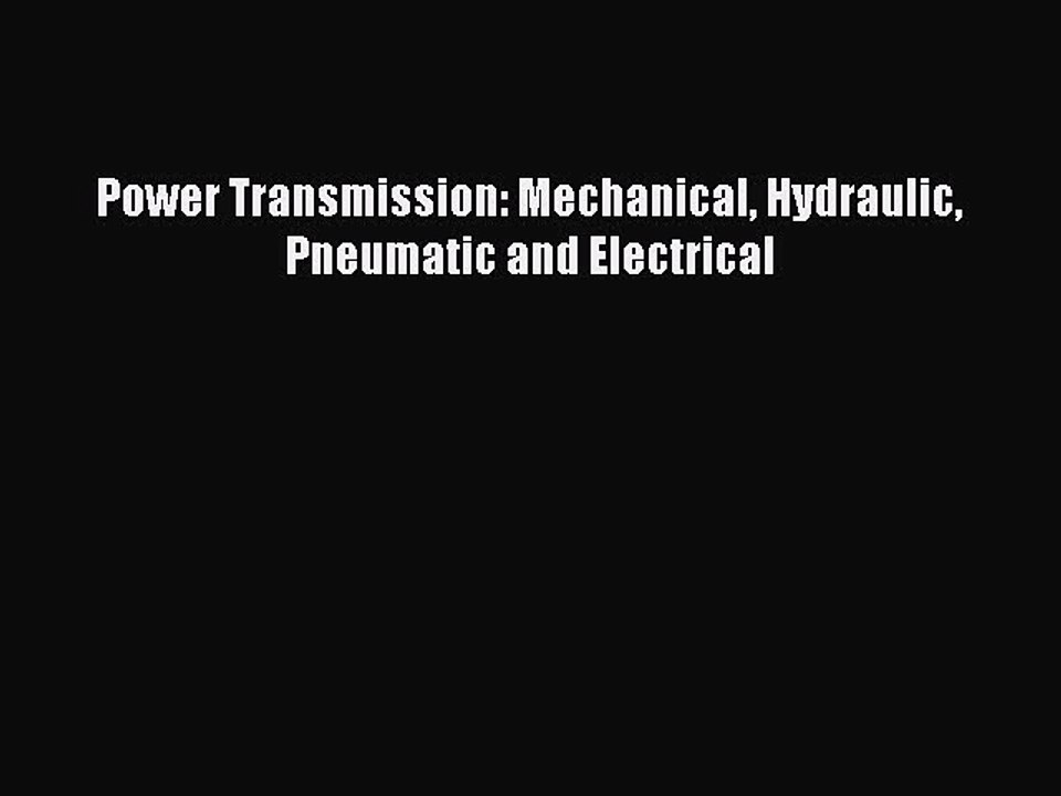 Read Power Transmission: Mechanical Hydraulic Pneumatic and Electrical Ebook Free