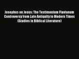 Download Josephus on Jesus: The Testimonium Flavianum Controversy from Late Antiquity to Modern