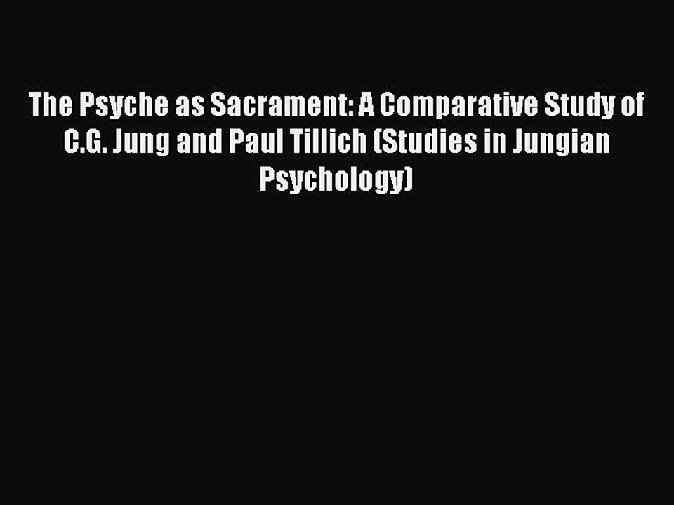 Read The Psyche as Sacrament: A Comparative Study of C.G. Jung and Paul Tillich (Studies in