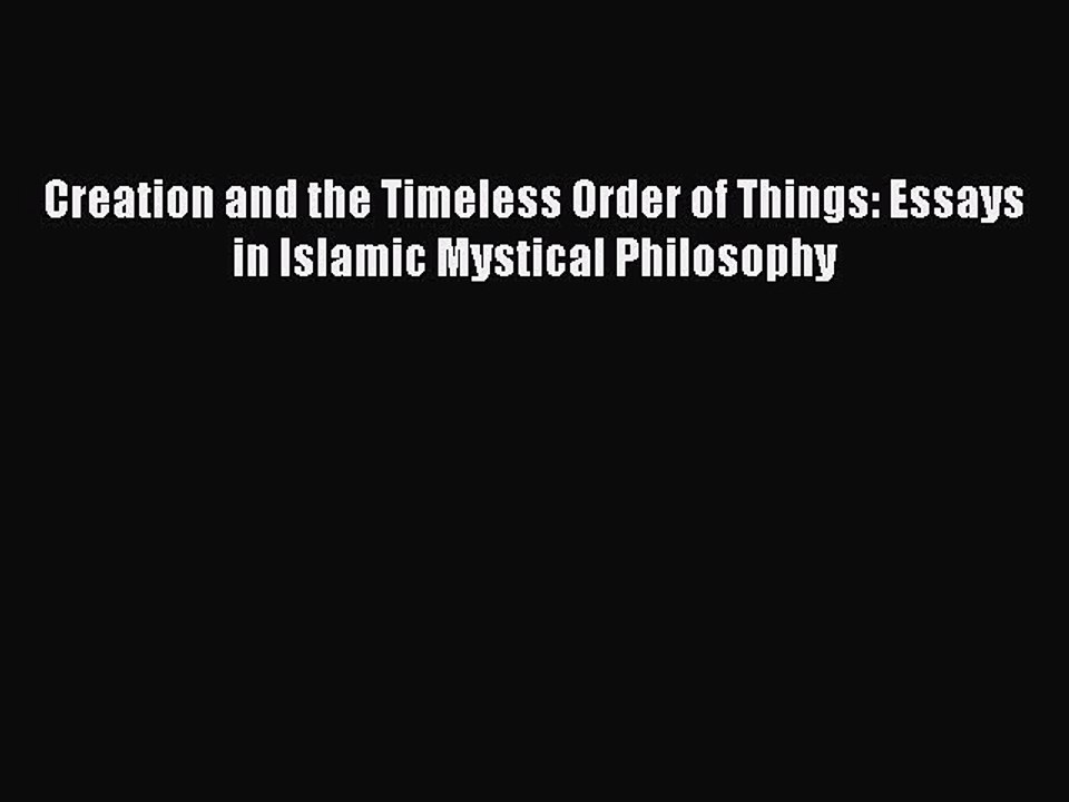 Download Creation and the Timeless Order of Things: Essays in Islamic Mystical Philosophy PDF
