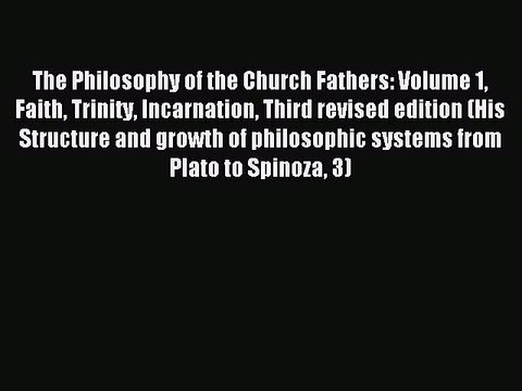Download The Philosophy of the Church Fathers: Volume 1 Faith Trinity Incarnation Third revised