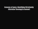 Read Irenaeus of Lyons: Identifying Christianity (Christian Theology in Context) Ebook Free