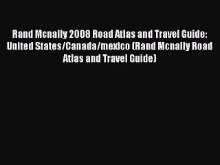 Read Rand Mcnally 2008 Road Atlas and Travel Guide: United States/Canada/mexico (Rand Mcnally