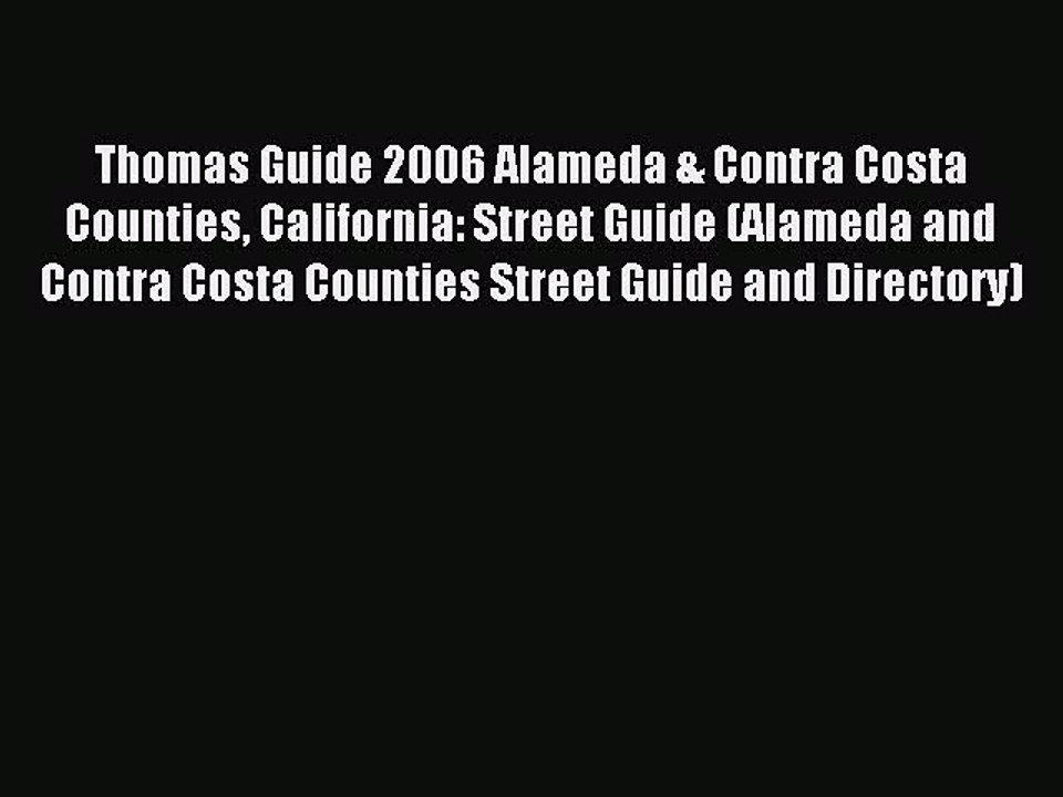 Read Thomas Guide 2006 Alameda & Contra Costa Counties California: Street Guide (Alameda and