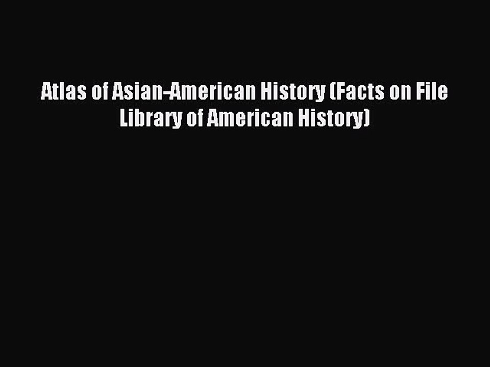Read Atlas of Asian-American History (Facts on File Library of American History) Ebook Free