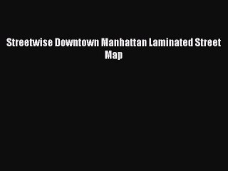 Read Streetwise Downtown Manhattan Laminated Street Map Ebook Free