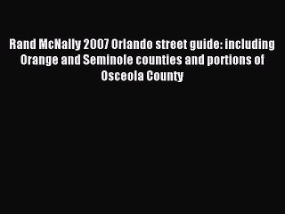 Read Rand McNally 2007 Orlando street guide: including Orange and Seminole counties and portions
