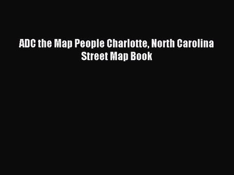 Download ADC the Map People Charlotte North Carolina Street Map Book Ebook Online