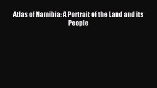 Read Atlas of Namibia: A Portrait of the Land and its People Ebook Free