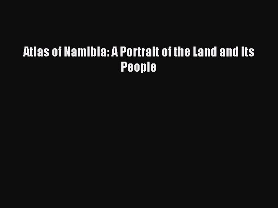Read Atlas of Namibia: A Portrait of the Land and its People Ebook Free