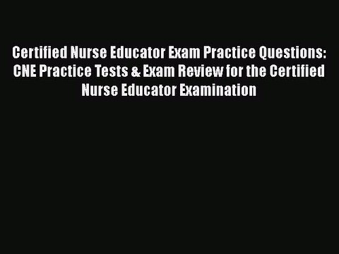 Download Certified Nurse Educator Exam Practice Questions: CNE Practice Tests & Exam Review