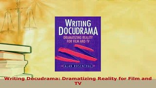 Download  Writing Docudrama Dramatizing Reality for Film and TV Read Online