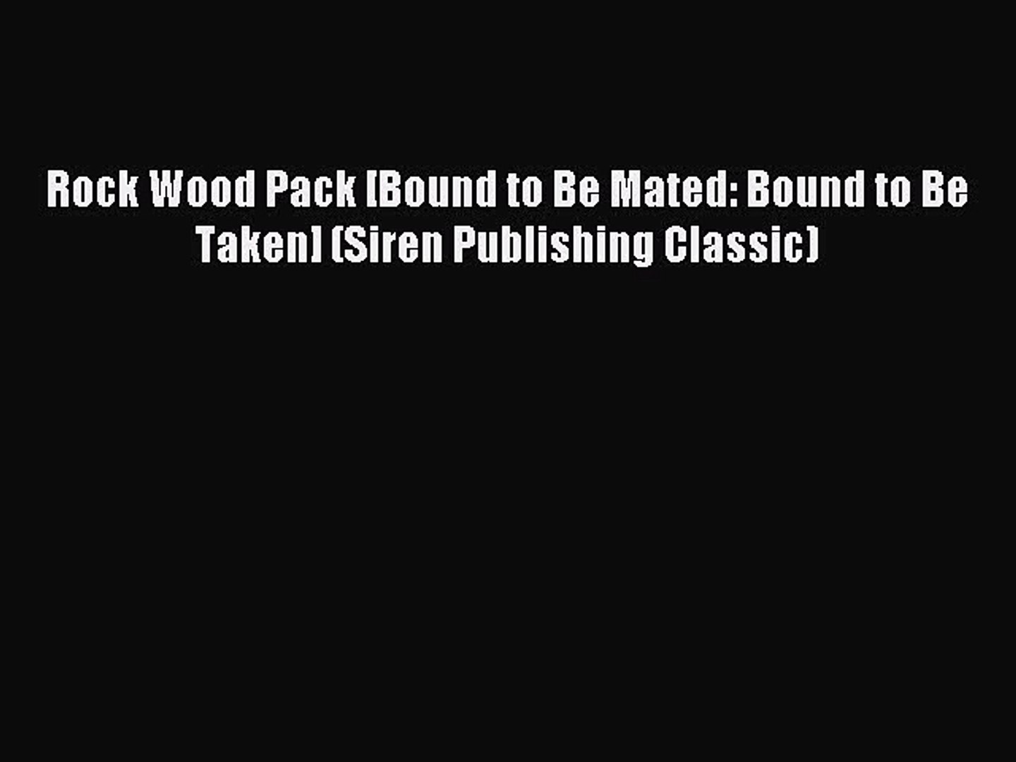 Download Rock Wood Pack [Bound to Be Mated: Bound to Be Taken] (Siren Publishing Classic) PDF