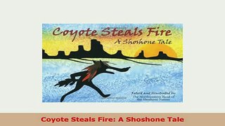 PDF  Coyote Steals Fire A Shoshone Tale Ebook