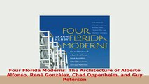 PDF  Four Florida Moderns The Architecture of Alberto Alfonso René González Chad Oppenheim and Download Online