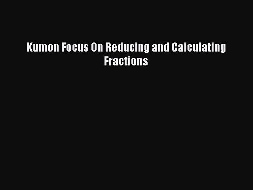 Download Kumon Focus On Reducing and Calculating Fractions  Read Online