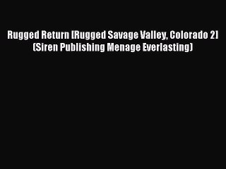 Read Rugged Return [Rugged Savage Valley Colorado 2] (Siren Publishing Menage Everlasting)