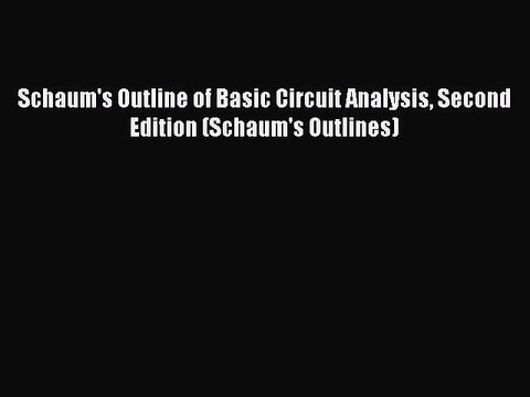 PDF Schaum's Outline of Basic Circuit Analysis Second Edition (Schaum's Outlines) Free Books