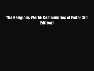 Read The Religious World: Communities of Faith (3rd Edition) PDF Online