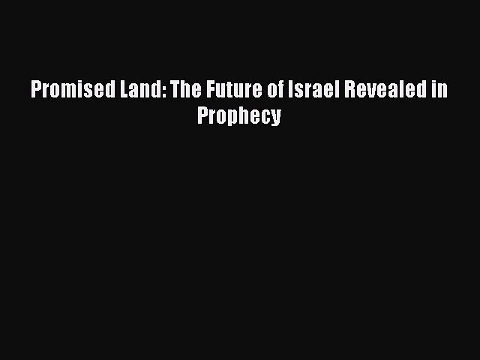 Download Promised Land: The Future of Israel Revealed in Prophecy PDF Free