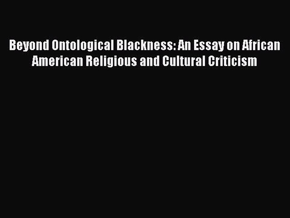 Read Beyond Ontological Blackness: An Essay on African American Religious and Cultural Criticism