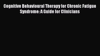 Download Cognitive Behavioural Therapy for Chronic Fatigue Syndrome: A Guide for Clinicians