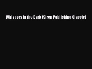 Read Whispers in the Dark (Siren Publishing Classic) Ebook Online