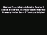 Read Missional Ecclesiologies in Creative Tension: H. Richard Niebuhr and John Howard Yoder