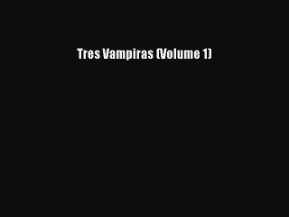 Download Tres Vampiras (Volume 1) Ebook Online
