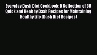 Read Everyday Dash Diet Cookbook: A Collection of 30 Quick and Healthy Dash Recipes for Maintaining