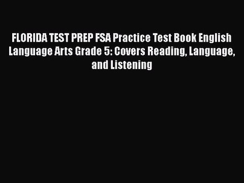 PDF FLORIDA TEST PREP FSA Practice Test Book English Language Arts Grade 5: Covers Reading