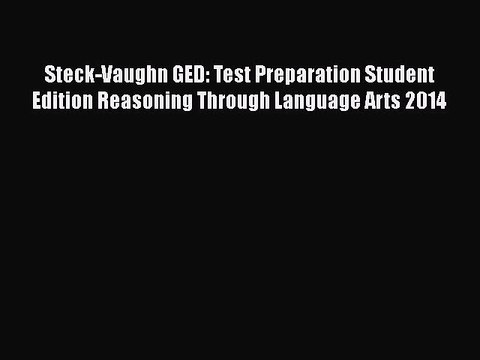 PDF Steck-Vaughn GED: Test Preparation Student Edition Reasoning Through Language Arts 2014